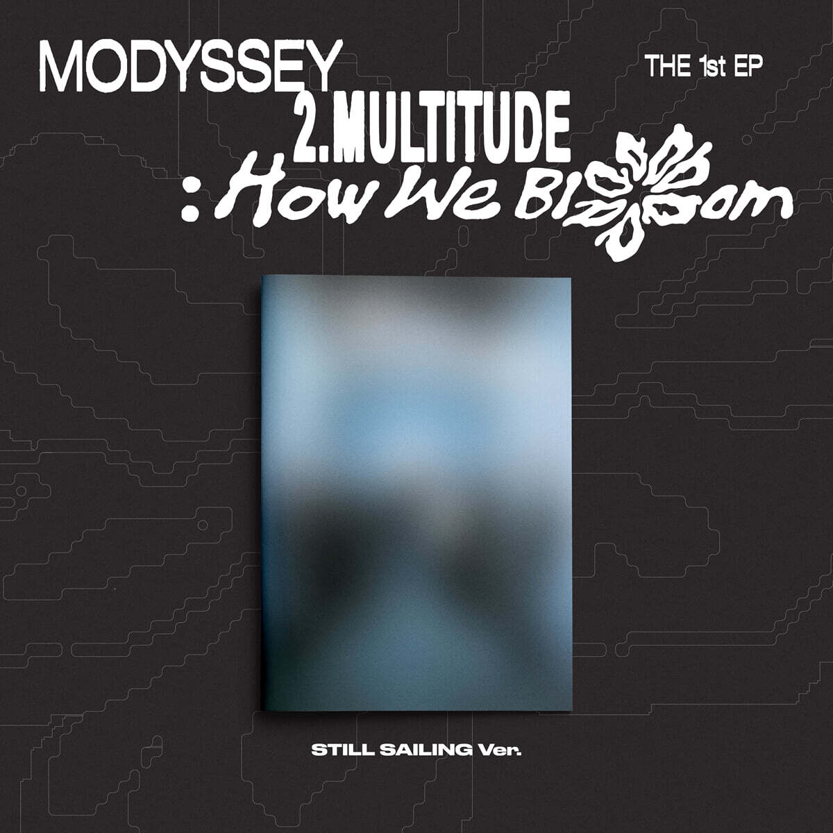 MODYSSEY – 2.Multitude: How We Bloom (STILL SAILING VER.)