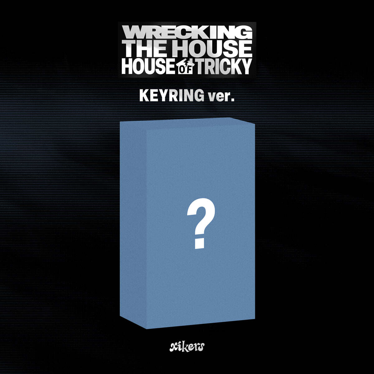 xikers 6TH MINI ALBUM – HOUSE OF TRICKY : WRECKING THE HOUSE (KEYRING ver.) (POCAALBUM)