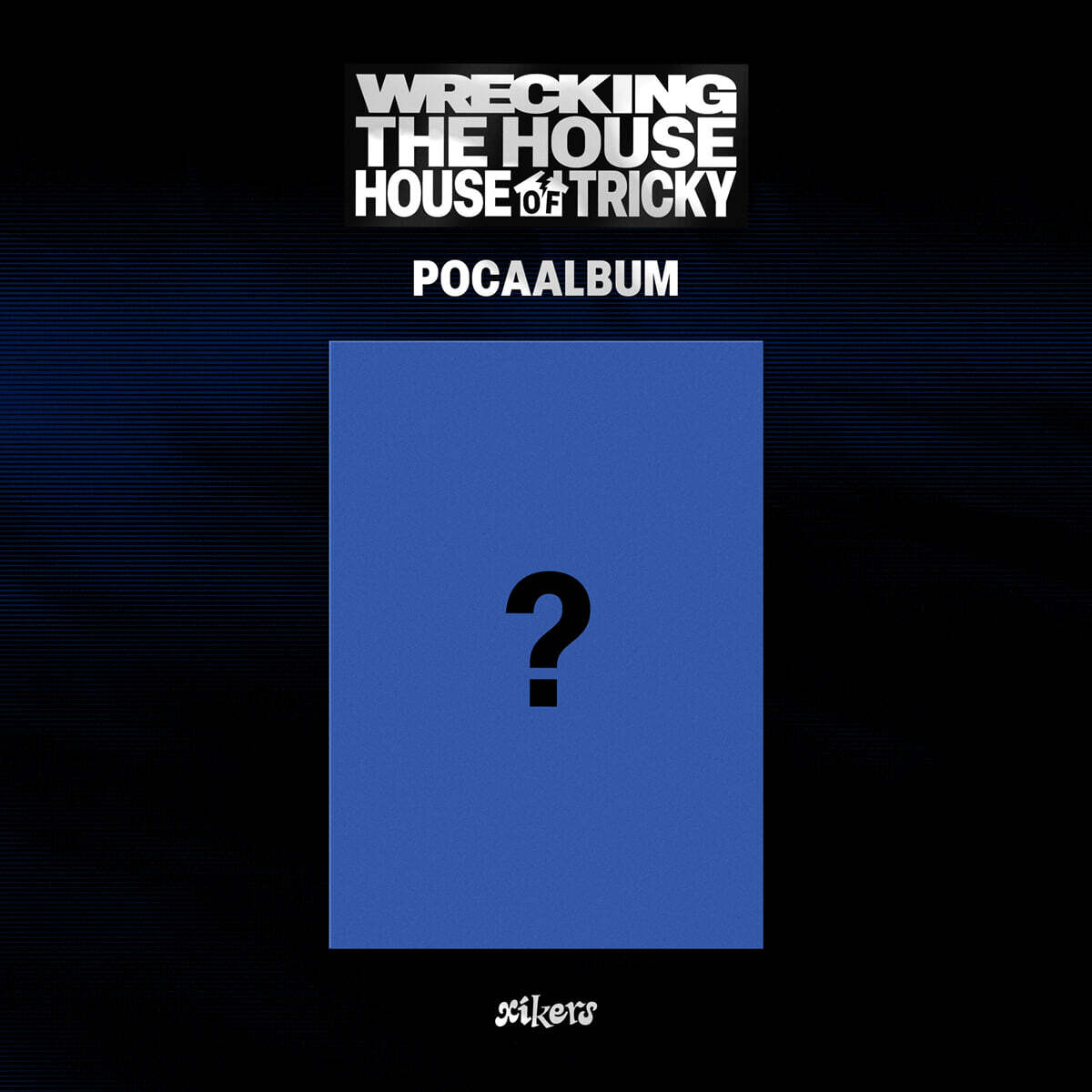 xikers 6TH MINI ALBUM – HOUSE OF TRICKY : WRECKING THE HOUSE (POCAALBUM)